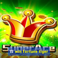 15 win fortune tiger